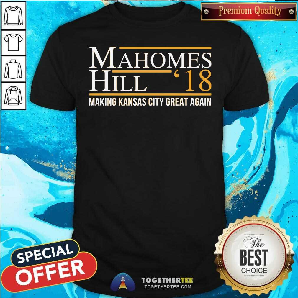 Cool Mahomes Hill 18 Making Kansas City Great Again Shirt Cool Mahomes Hill 18 Making Kansas City Great Again Shirt