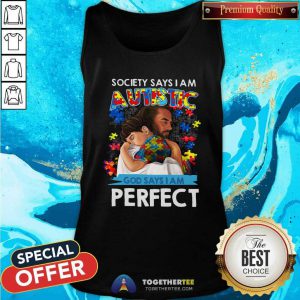 Cool Society Says I Am An Autistic God Says I Am Perfect Tank Top