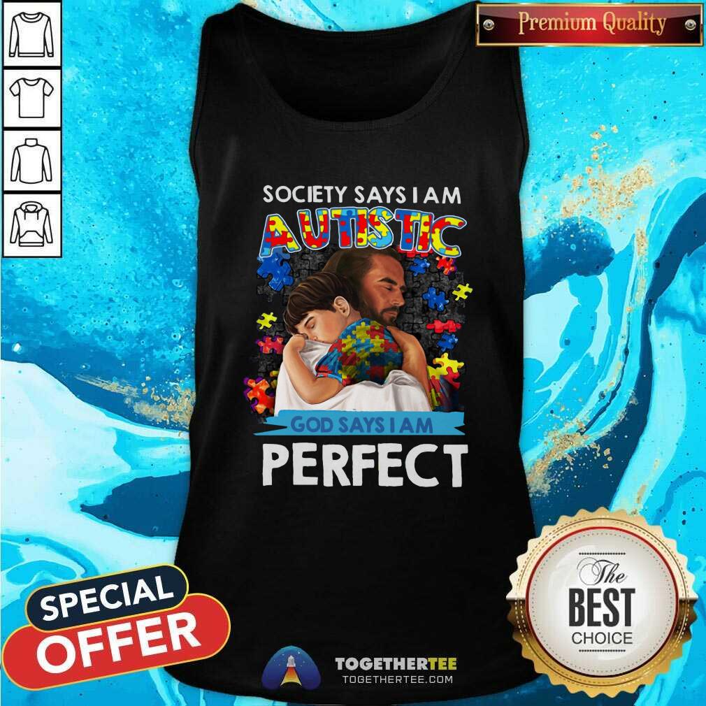 Cool Society Says I Am An Autistic God Says I Am Perfect Tank Top Cool Society Says I Am An Autistic God Says I Am Perfect Tank Top