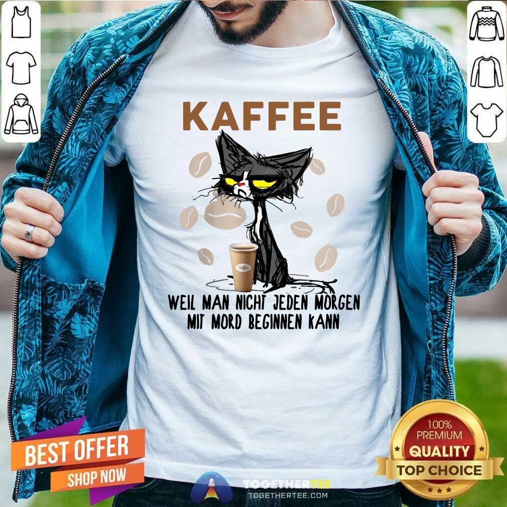 Cute Black Cat Kaffee Well Man Nicht Jeden Morgen Mit Mord Beginnen Kann Shirt Cute Black Cat Kaffee Well Man Nicht Jeden Morgen Mit Mord Beginnen Kann Shirt
