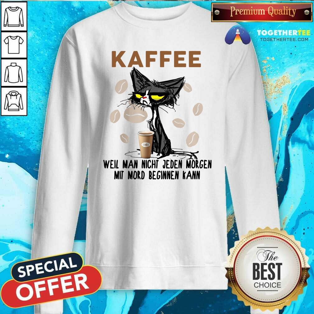 Cute Black Cat Kaffee Well Man Nicht Jeden Morgen Mit Mord Beginnen Kann Sweatshirt Cute Black Cat Kaffee Well Man Nicht Jeden Morgen Mit Mord Beginnen Kann Sweatshirt