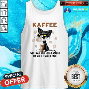 Cute Black Cat Kaffee Well Man Nicht Jeden Morgen Mit Mord Beginnen Kann Tank Top