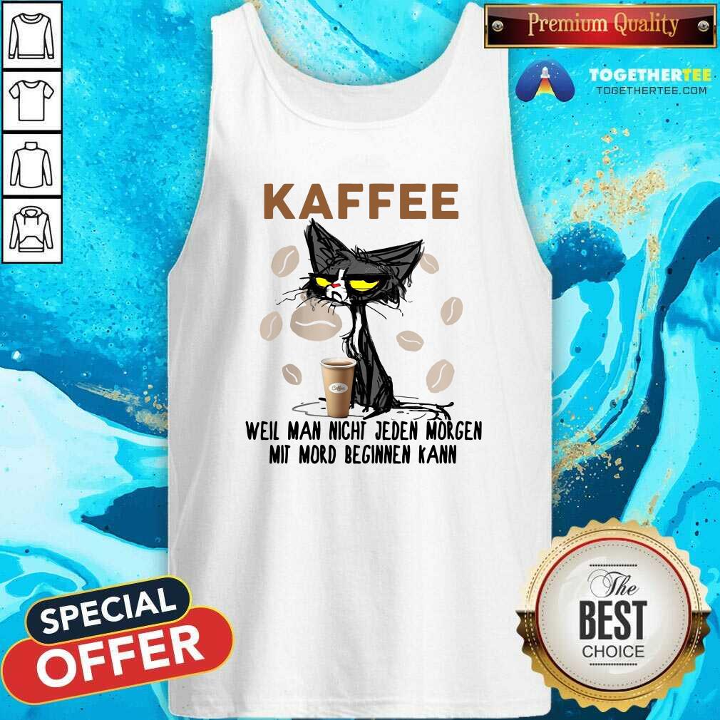 Cute Black Cat Kaffee Well Man Nicht Jeden Morgen Mit Mord Beginnen Kann Tank Top Cute Black Cat Kaffee Well Man Nicht Jeden Morgen Mit Mord Beginnen Kann Tank Top
