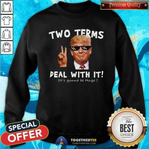 Donald Trump Two Terms Deal With It Sweatshirt - Design By Togethertees.com