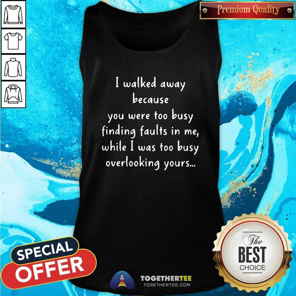 Funny You Were Too Busy Finding Faults In Me 2021 Tank Top Funny You Were Too Busy Finding Faults In Me 2021 Tank Top