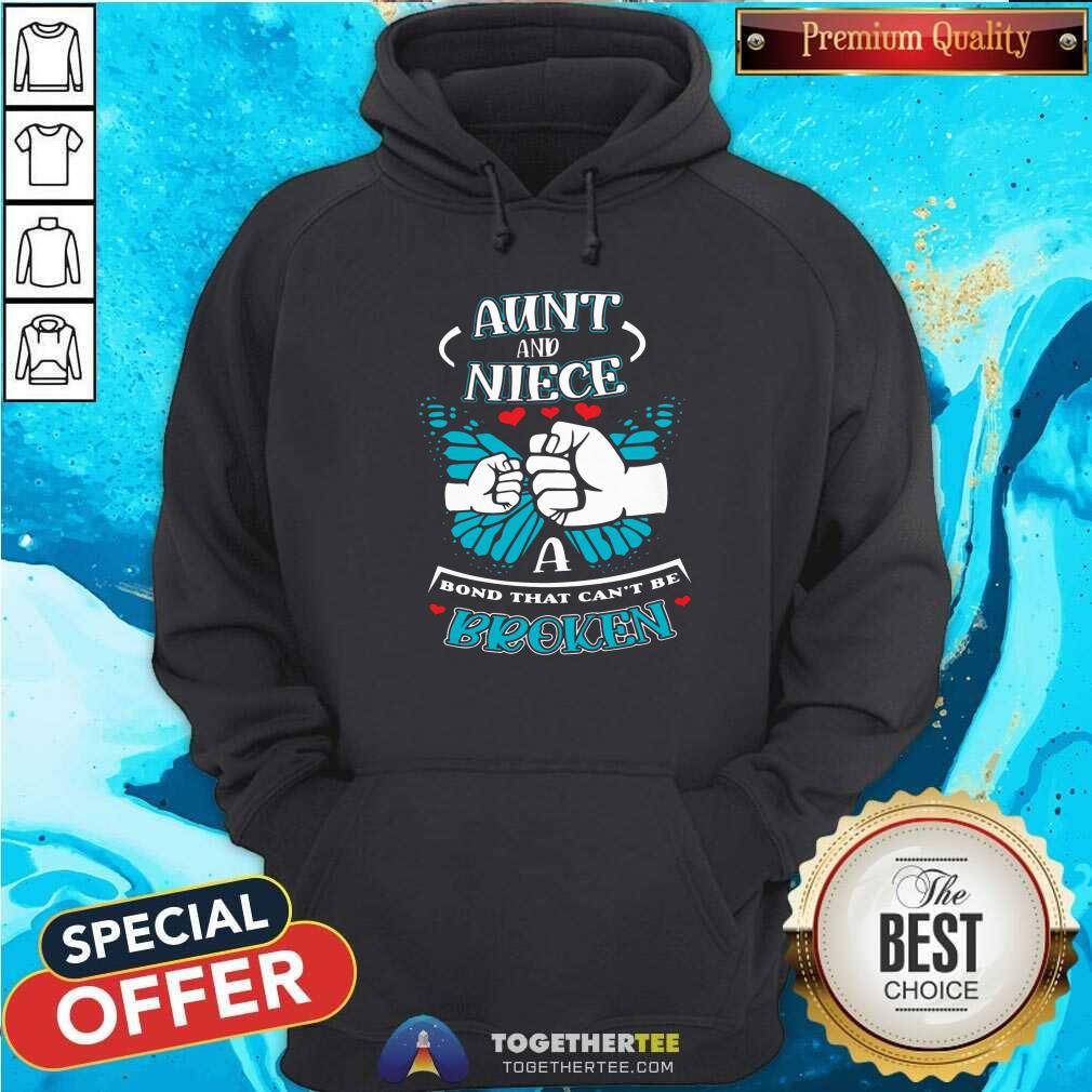 Good Aunt And Niece A Bond That Can Not Be Broken Hoodie Good Aunt And Niece A Bond That Can Not Be Broken Hoodie