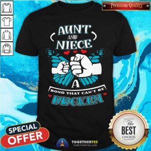 Good Aunt And Niece A Bond That Can Not Be Broken Shirt
