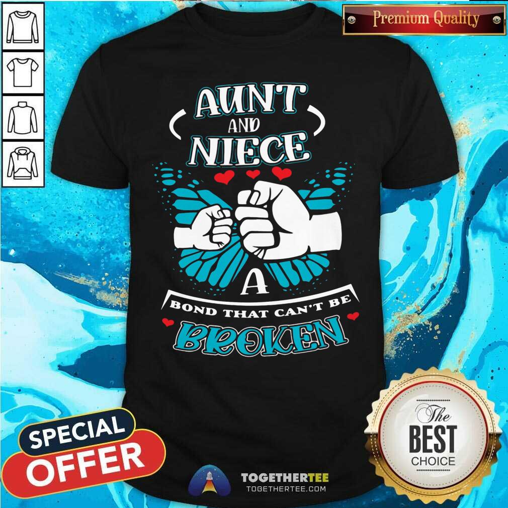 Good Aunt And Niece A Bond That Can Not Be Broken Shirt Good Aunt And Niece A Bond That Can Not Be Broken Shirt
