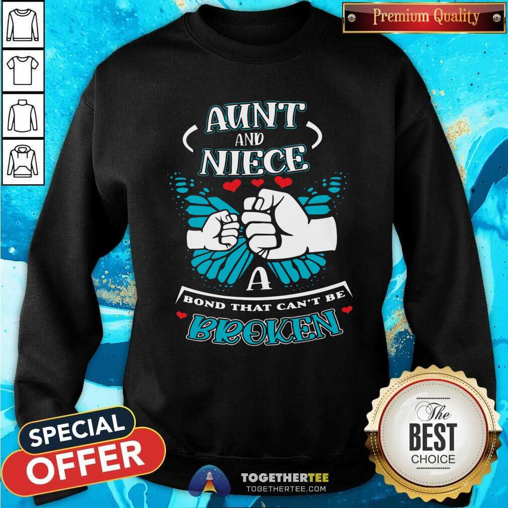 Good Aunt And Niece A Bond That Can Not Be Broken Sweatshirt Good Aunt And Niece A Bond That Can Not Be Broken Sweatshirt