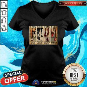 Good Be Strong When You Are Weak And Be Badass Everday V-neck