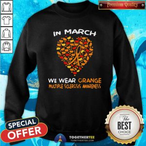 Heart In March We Wear Orange Multiple Sclerosis Awareness Sweatshirt - Design By Togethertees.com