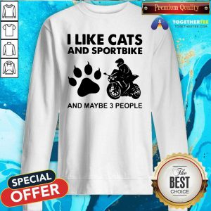 I Like Cats And Sportbike And Maybe 3 People Sweatshirt - Design By Togethertees.com