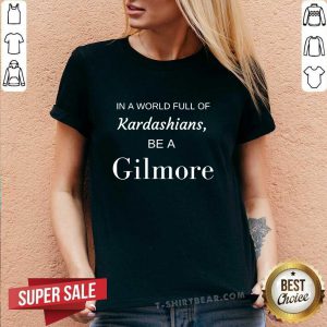 Good In A World Full Of Kardashians Be A Gilmore V-neck