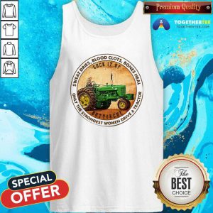 Good Sweat Dries Blood Clots Bones Heal Only The Strongest Women Drive A Tractor Tank Top