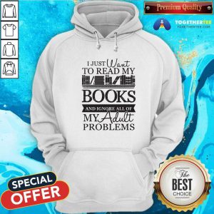 I Just Want To Read My Books And Ignore All Of My Adult Problems Hoodie - Design By Togethertees.com