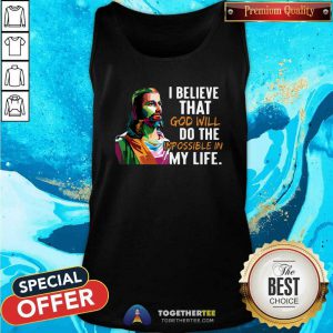 Jesus Color I Believe That God Will Do The Impossible In My Life Tank Top - Design By Togethertees.com