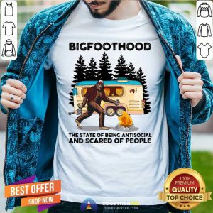 BigfootHood Camping The State Of Being Antisocial And Scared Of People Shirt - Design By Togethertees.com