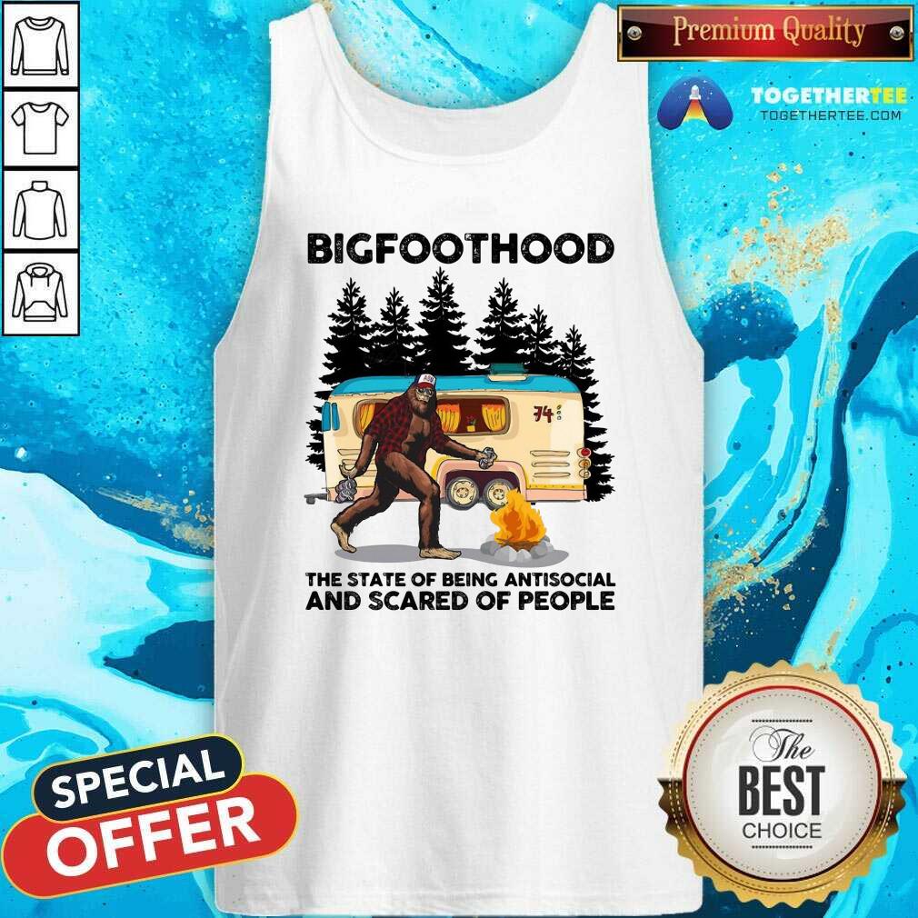 BigfootHood Camping The State Of Being Antisocial And Scared Of People Tank Top BigfootHood Camping The State Of Being Antisocial And Scared Of People Tank Top - Design By Togethertees.com