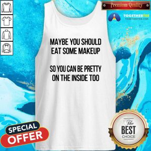 Hot Maybe You Should Eat Some Makeup Tank Top