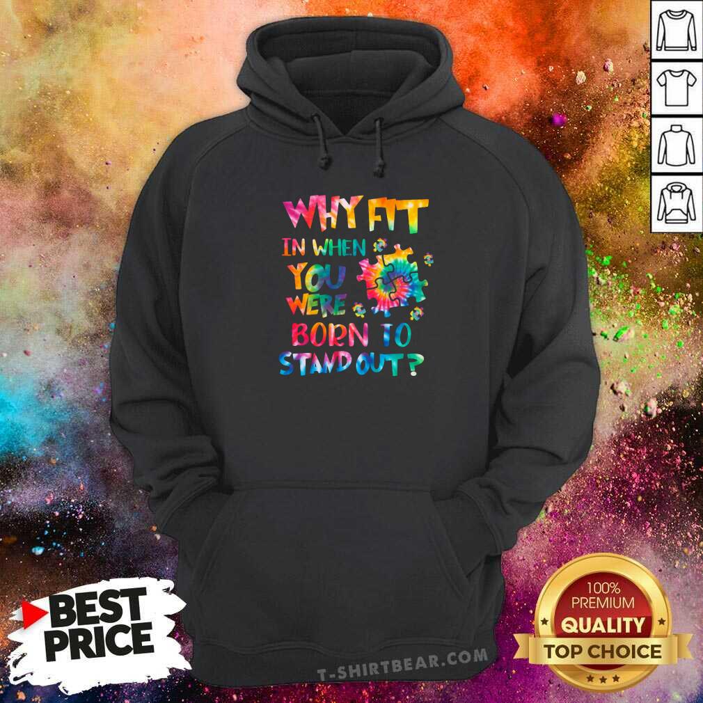 Lovely Why Fit In When You Were Born To Stand Out Hoodie