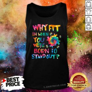 Lovely Why Fit In When You Were Born To Stand Out Tank Top