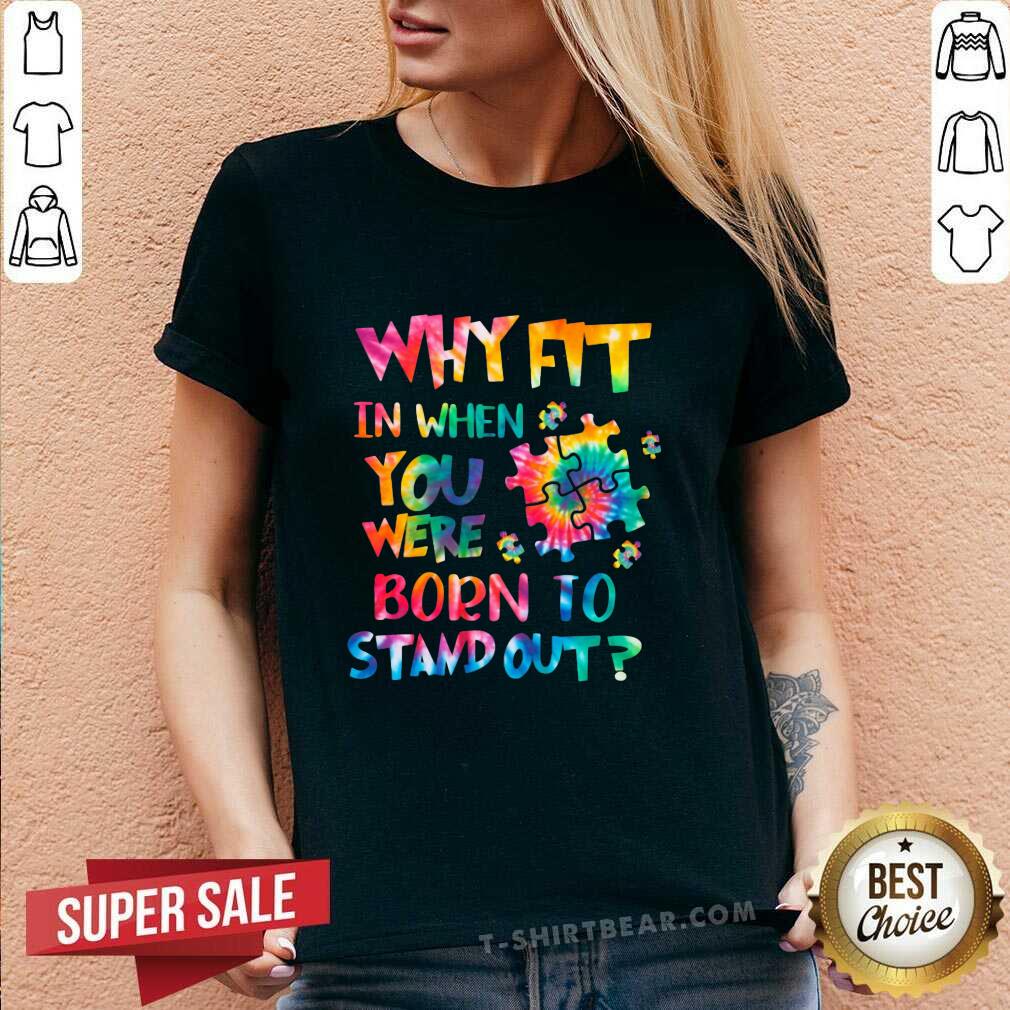 Lovely Why Fit In When You Were Born To Stand Out V-neck Lovely Why Fit In When You Were Born To Stand Out V-neck