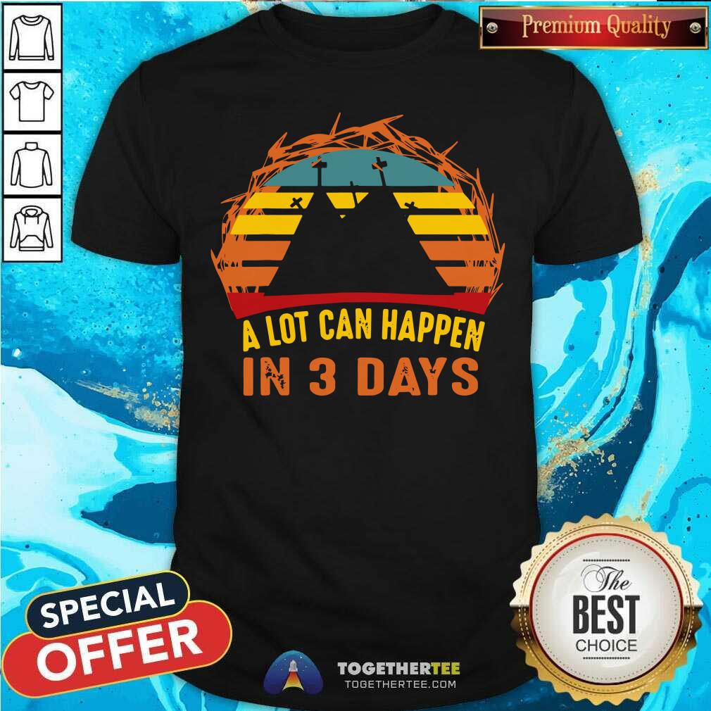 Nice A Lot Can Happen In 3 Days Christian Easter Vintage Shirt A Lot Can Happen In 3 Days Christian Easter Vintage Shirt - Design By Togethertees.com