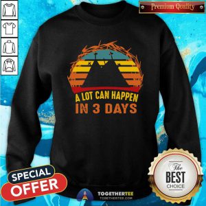 A Lot Can Happen In 3 Days Christian Easter Vintage Sweatshirt - Design By Togethertees.com