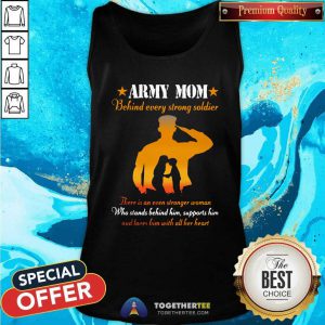 Nice Army Mom Behind Every Strong Soldier There Is An Even Stronger Woman Tank Top