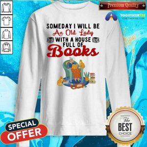 Nice Be An Old Lady With A House Full Of Books Sweatshirt