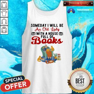 Nice Be An Old Lady With A House Full Of Books Tank Top