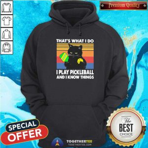 Nice Black Cat That Is What I Do I Play Pickleball And I Know Things Vintage Hoodie