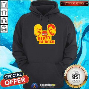 Dirty Burger Hoodie - Design By Togethertees.com