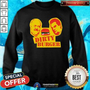 Dirty Burger Sweatshirt - Design By Togethertees.com