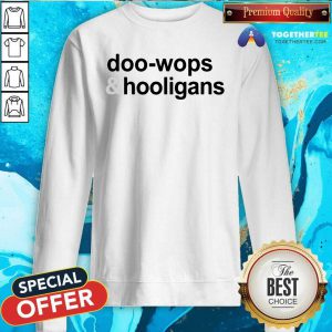 Doo Wops And Hooligans Sweatshirt - Design By Togethertees.com