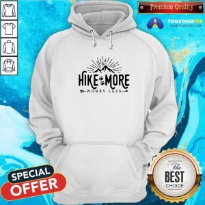 Nice Hike More Worry Less Hoodie