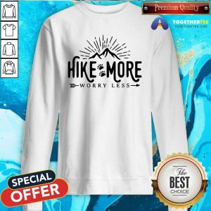 Nice Hike More Worry Less Sweatshirt