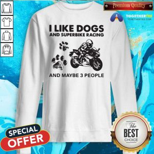 I Like Dogs And Sportbike And Maybe 3 People Sweatshirt - Design By Togethertees.com