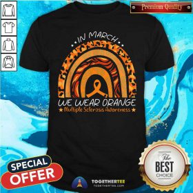 Rainbow In March We Wear Orange Multiple Sclerosis Awareness Shirt - Design By Togethertees.com