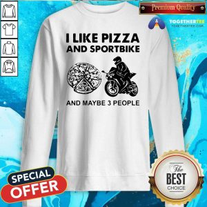 I Like Pizza And Sportbike And Maybe 3 People Sweatshirt - Design By Togethertees.com