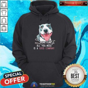 Dog Sometimes All You Need Is A Good Company Hoodie - Design By Togethertees.com