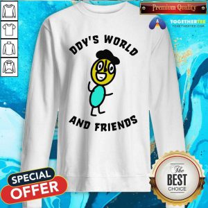 Ddys World And Friends Sweatshirt - Design By Togethertees.com