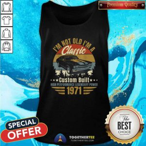 Premium I Am Not Old I Am A Classic Born 1971 Tank Top