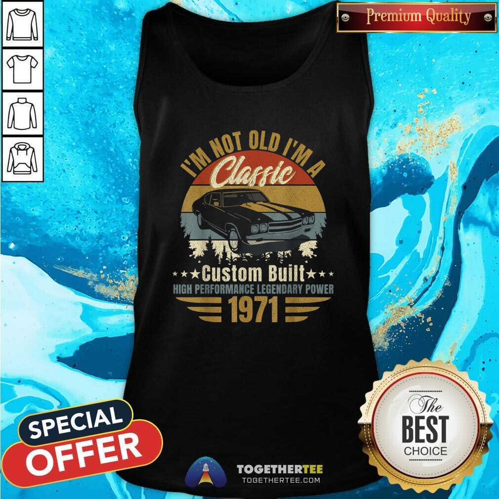 Premium I Am Not Old I Am A Classic Born 1971 Tank Top Premium I Am Not Old I Am A Classic Born 1971 Tank Top