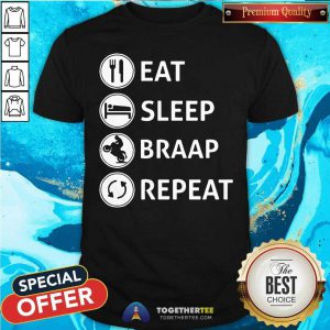 Eat Sleep Braap Repeat Shirt - Design By Togethertees.com