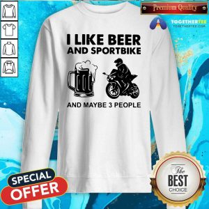 I Like Beer And Sportbike And Maybe 3 People Sweatshirt - Design By Togethertees.com
