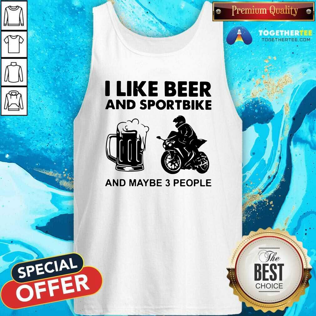 I Like Beer And Sportbike And Maybe 3 People Tank Top I Like Beer And Sportbike And Maybe 3 People Tank Top - Design By Togethertees.com