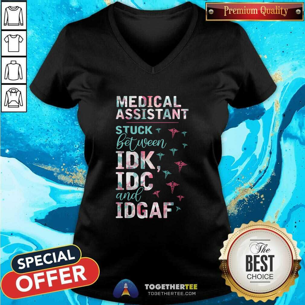 Pretty Medical Assistant Stuck Between IDK IDC And IDGAF V-neck Pretty Medical Assistant Stuck Between IDK IDC And IDGAF V-neck