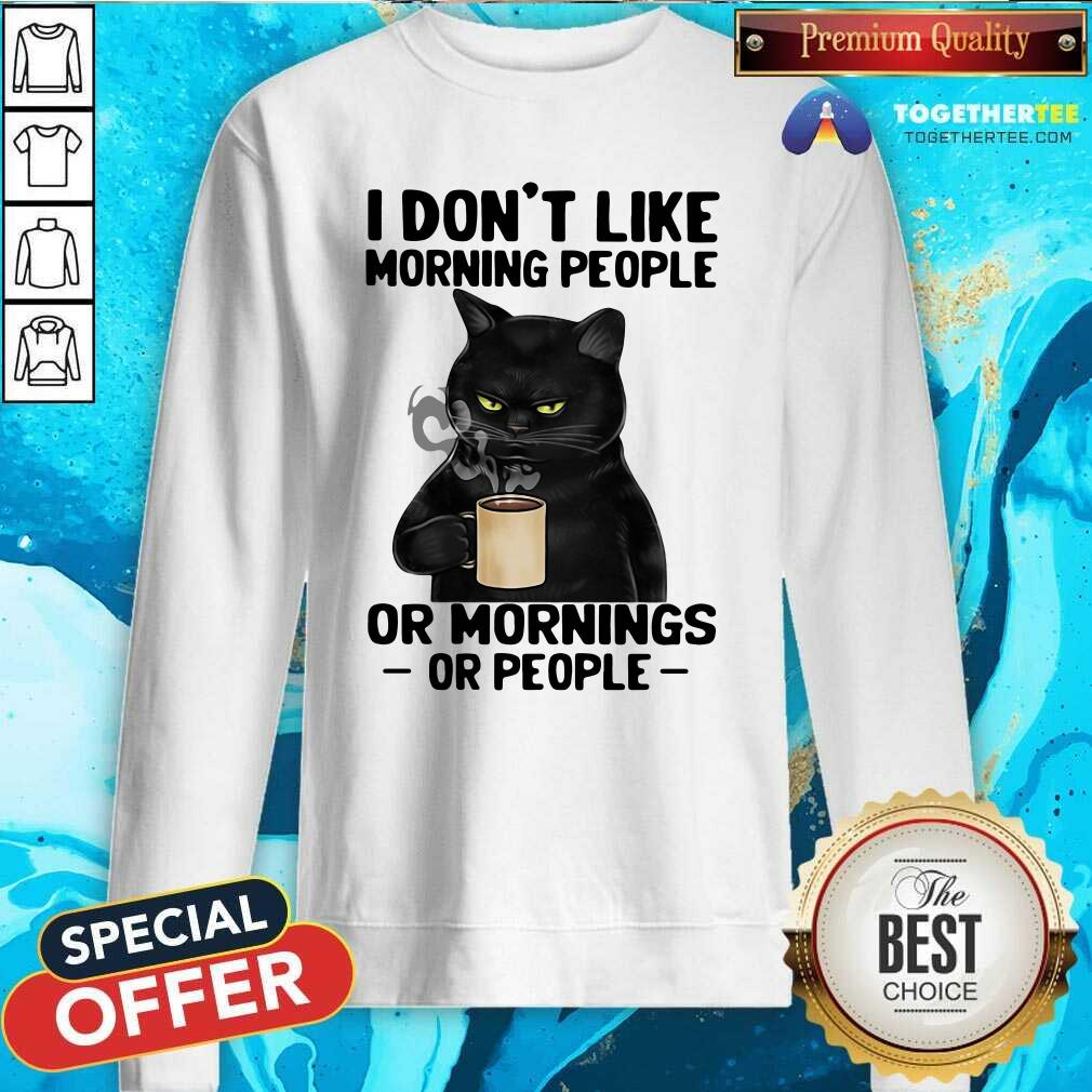 Black Cat I Do Not Like Morning People Sweatshirt Black Cat I Do Not Like Morning People Sweatshirt - Design By Togethertees.com