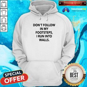 Do Not Follow In My Footsteps I Run Into Walls Hoodie - Design By Togethertees.com